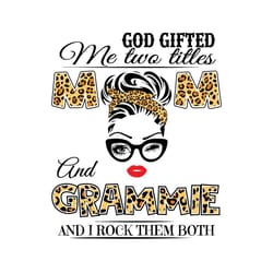 god gifted me two titles mom and grammie, mothers day svg, mom and grammie svg, mom svg, grammie svg, mom grammie svg, m