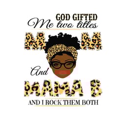 god gifted me two titles mom and mama b svg, mothers day svg, black mom svg, black mama b svg, mom mama b svg, mom and m