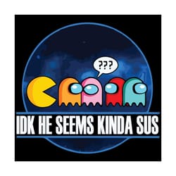 idk he seems kinda sus svg, trending svg, among us svg, impostor svg, crewmates svg, sus svg, among sus svg, funny impos