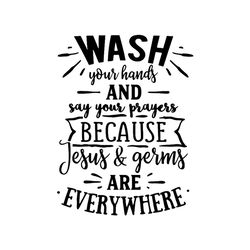 wash your hands say your prayers belief svg
