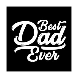 best dad everdad best ever daddy happy fathers day svg
