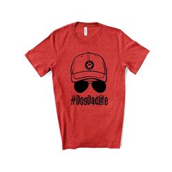 father's day shirt, dog dad tee, dog dad life design on premium unisex shirt, 3 color choices, 3x dad, 4x dad, father's