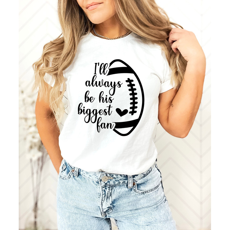 I'll Always Be Your Biggest Fan Shirt, Football Shirt, Football Fan Shirt, Football Mom Shirt, Sport Shirt, Baseball Mom Tee.jpg