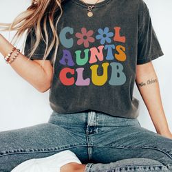 comfort colors cool aunts club shirt, cool aunt sweatshirt, aunt gift, aunt birthday gift, sister gifts, auntie sweatshi