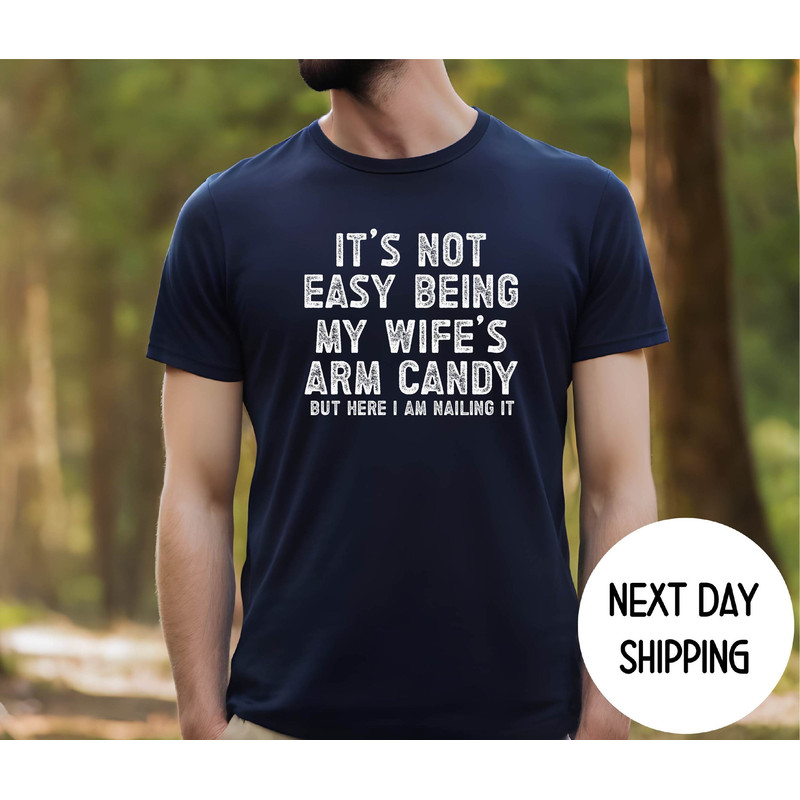 Funny Husband Shirt from Wife, It's Not Easy Being My Wife Arm Candy, Husband Gift Shirt, Husband Birthday, Dad Joke Shirt, Dad Shirt.jpg