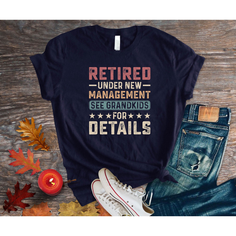 New Retirement Shirt, Retired Under New Management See Grandkids for Details, Retirement Gift for Grandpa, Happy Retirement Grandfather.jpg