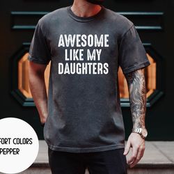 fathers day gift for daughters dad , awesome like my daughters shirt ,gift from daughter , dad shirt , husband shir