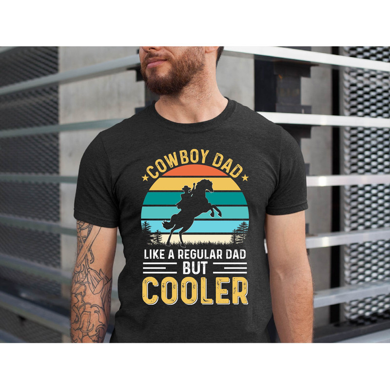 Cowboy Dad Like a Regular Dad But Cooler Shirt, Cowboy Dad Shirt, The Cowboy T Shirt, Gift For Cowboy Dad Tee, Cowboy Daddy Shirt.jpg