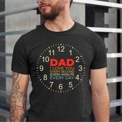 dad i love you every second every minute every hour every day shirt, dad love shirt, dad tshirt, girl dad shirt, family