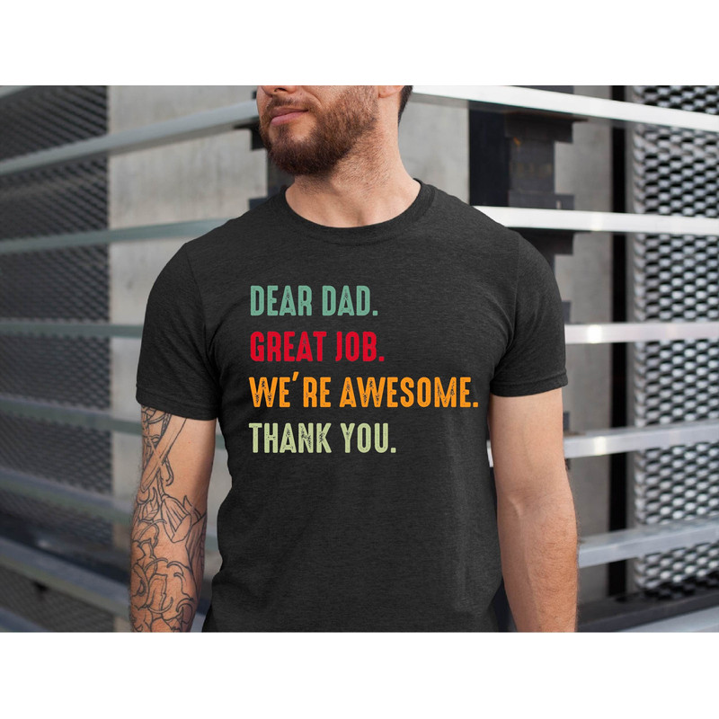 Dear Dad, Great Job We're Awesome Thank You, Shirt For Dad, Father's Day Gift For Dad, Father's Day Shirt, Dad Shirt.jpg