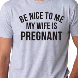 be nice to me my wife is pregnant t-shirt- mens shirt, expecting dad, gift for new dad, pregnancy announcement, funny sh