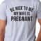 Be Nice To Me My Wife Is Pregnant T-Shirt- Men's shirt, Expecting dad, gift for new dad, Pregnancy announcement, funny shirt, New Dad Gifts.jpg