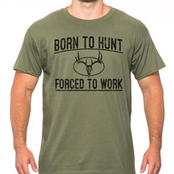 fathers day gift for husband born to hunt forced to work shirt mens short sleeve t-shirt hunting tee funny gift for boyf