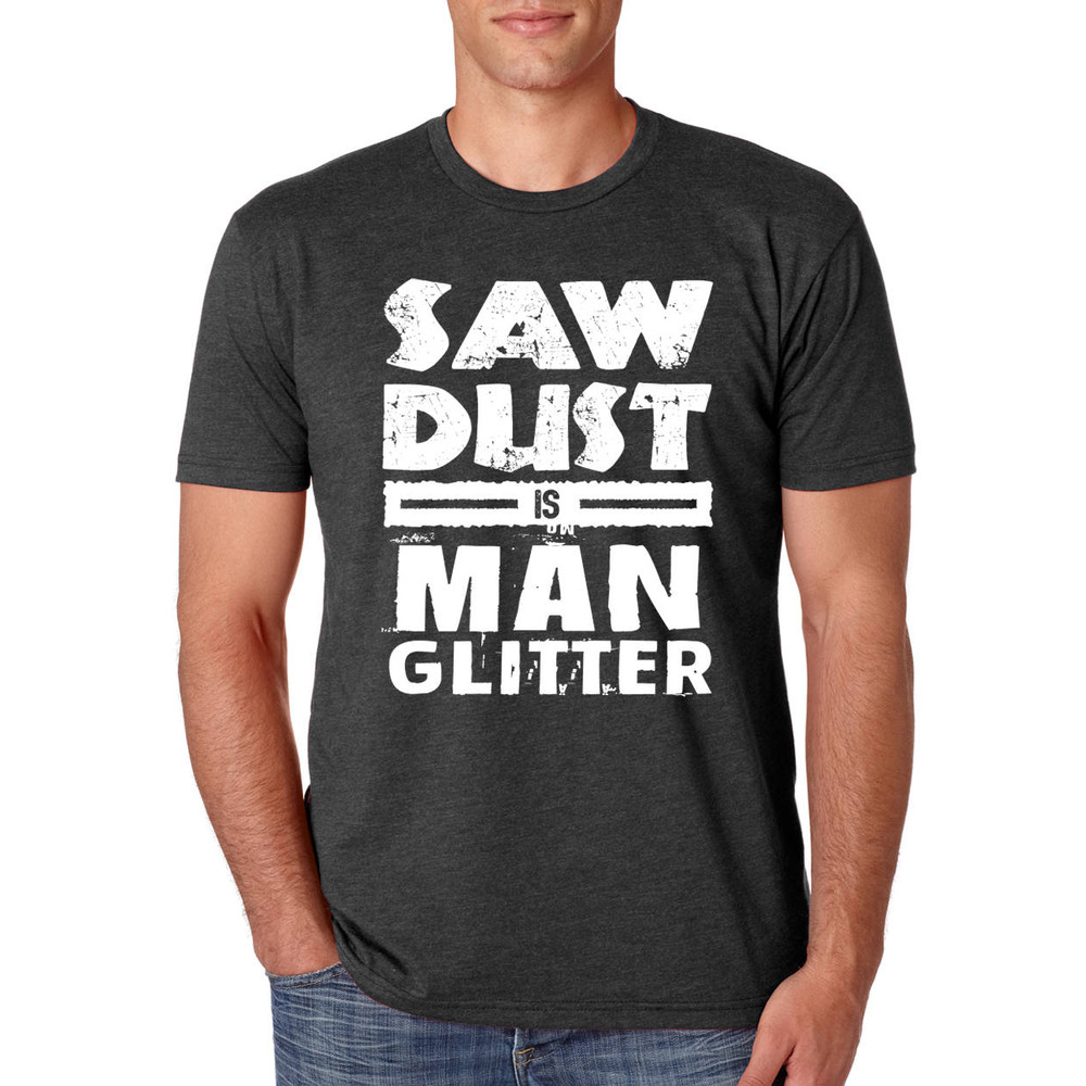 Fathers Day Shirt, Funny Dad Shirt, Saw Dust Is Man Glitter T-Shirt, Father's Day Gift Idea, Husband Gift, Grandpa Gift, Mens tshirt.jpg