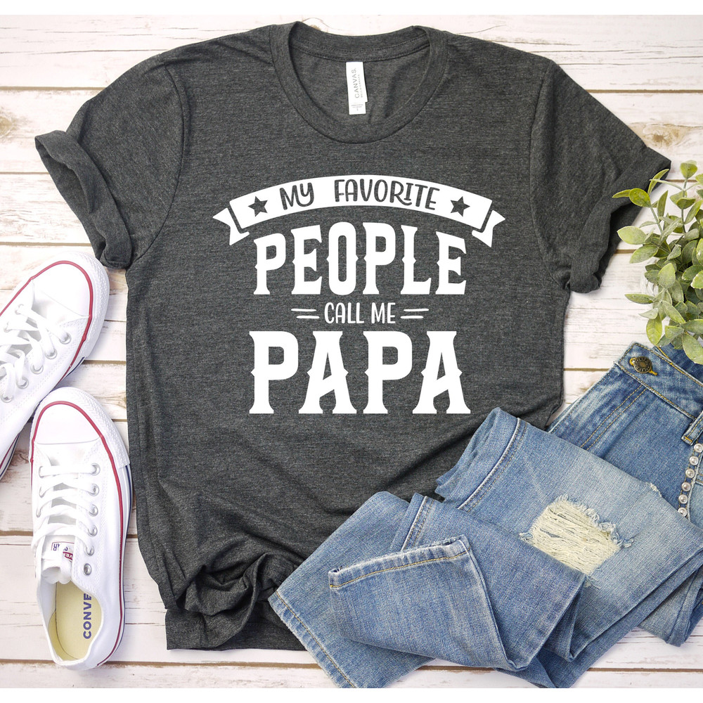 Gift for papa, Grandpa Shirt, Funny Papa Shirt, Gift For Grandpa, Fathers Day, Funny Shirt For Grandpa,My Favorite People Call me Papa Shirt.jpg