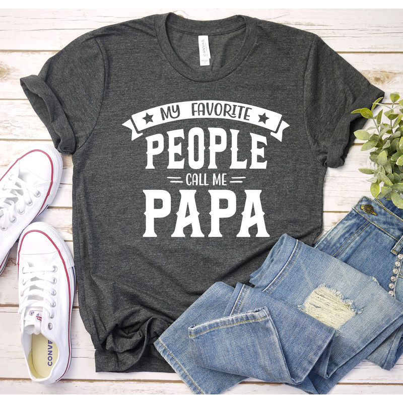 Gift for papa, Grandpa Shirt, Funny Papa Shirt, Gift For Grandpa, Fathers Day, Funny Shirt For Grandpa,My Favorite People Call me Papa Shirt.jpg