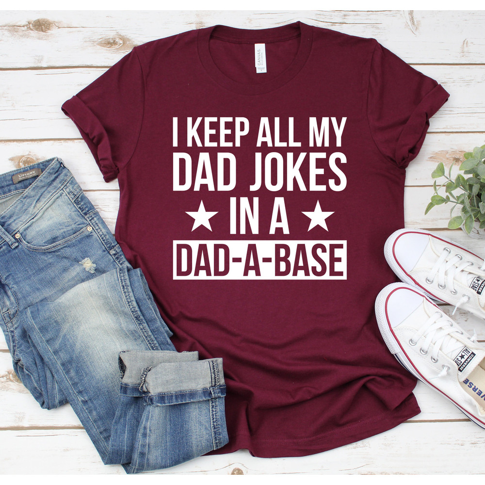 I Keep All My Dad Jokes In A Dad-a-base Shirt,New Dad Shirt,Dad Shirt,Daddy Shirt,Father's Day Shirt,Best Dad shirt,Gift for Dad, Dad Jokes.jpg