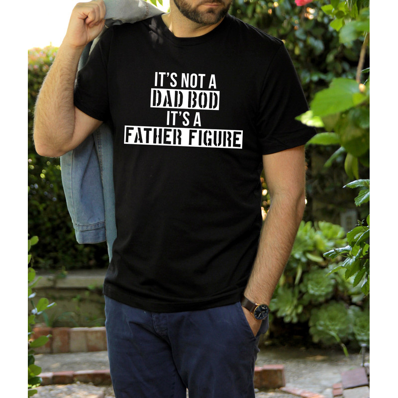 It's Not a Dad Bod It's a Father Figure Shirt, Fathers Day Shirt, First Fathers Day, Shirt for Fathers day, dad bod, dad shirt.jpg