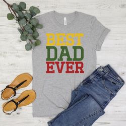 best dad ever t-shirt,i have the best dad ever,gift for dad shirt, dad shirt, fathers day shirt,daddy shirt,hero shirt,n