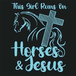 hores and jesus svg, trending svg, this girls svg, girls svg, horses svg, jesus svg, horse girls svg, run on svg, runnin