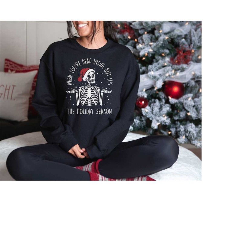 When You're Dead Inside But It's The Holiday Season Unisex Sweatshirt - Funny Skeleton Sweater - Cute Skeleton Graphic P.jpg