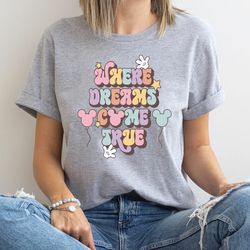 disney where dreams come true shirt, colorful vacay sweatshirt, disney aesthetic shirt, disney trip hoodie, disneyworld