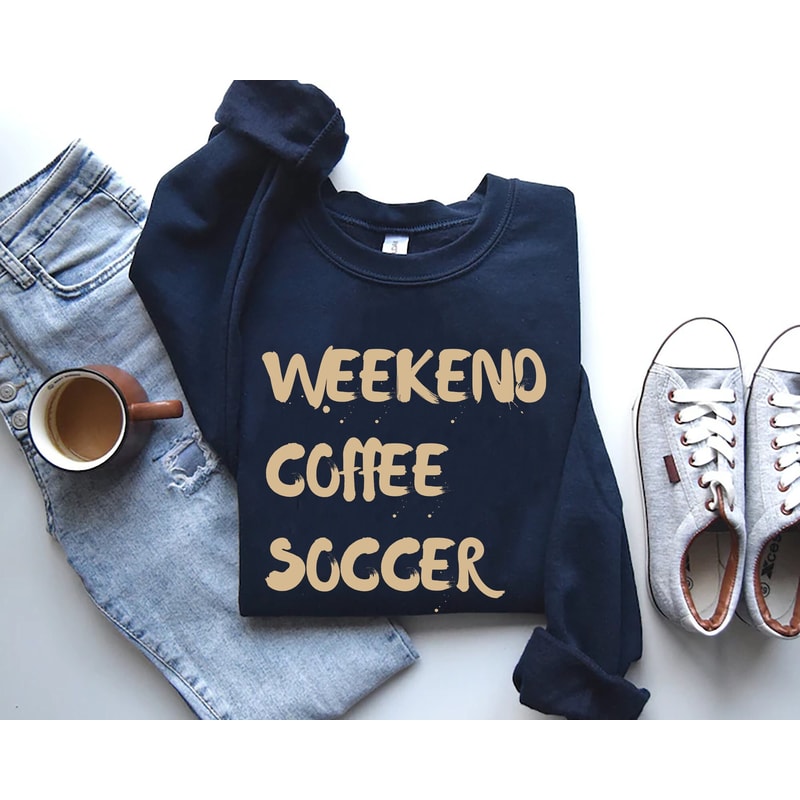 Weekend Coffee Soccer Sweatshirt, Soccer Shirt, Soccer Mom Sweatshirt, Sweatshirt for Women, Game Day Sweatshirt.jpg
