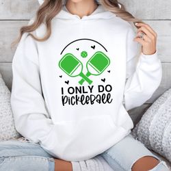 i only do pickleball sweatshirt, pickleball shirt, pickleball player shirt, funny pickleball t-shirt, racquetball shirt