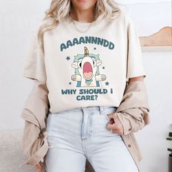 why should i care shirt, bluey unicorn shirt, bluey puppet shirt, bluey t-shirt, bluey mom shirt, bluey family matching