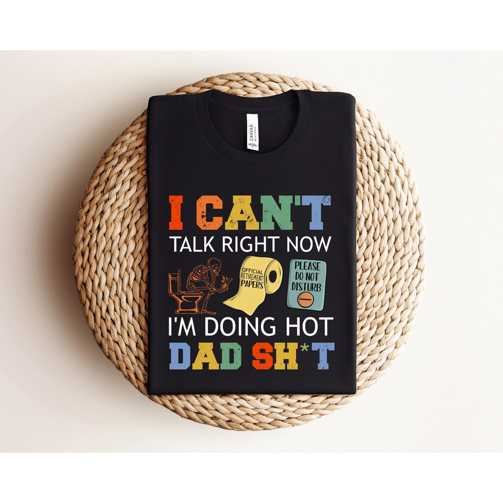 I Cant Talk Right Now, Funny Dad Shirt for Dad for Fathers Day Gift, Best Dad Shirt, Funny Gift for Dad.jpg