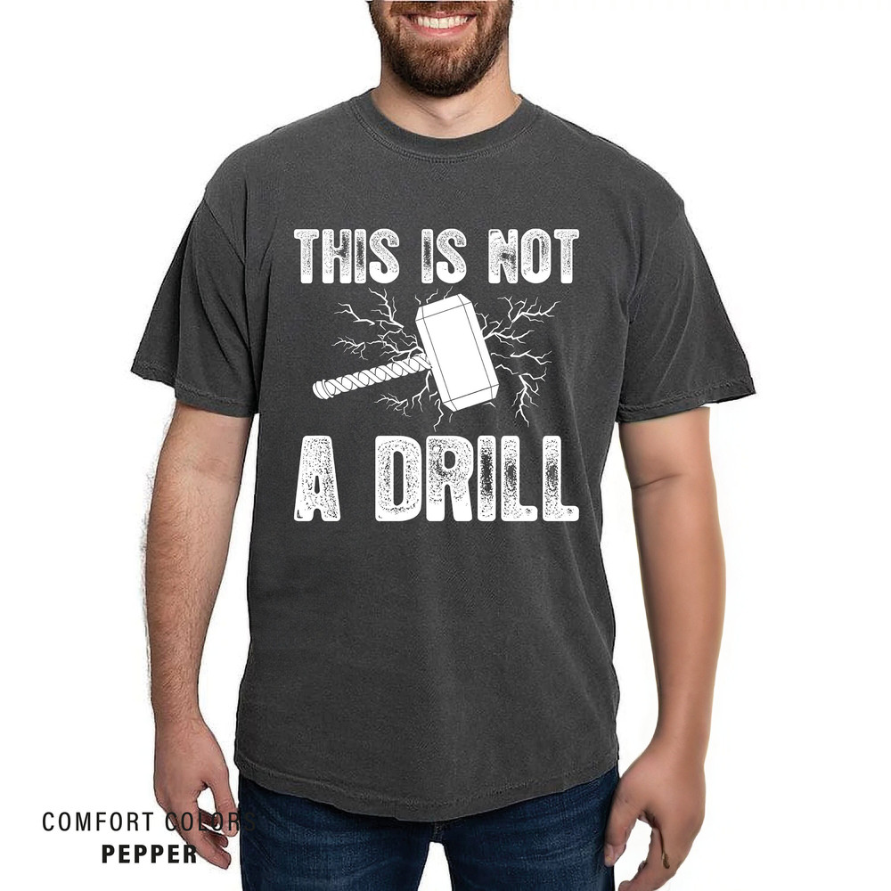 Joke Shirt For Handyman , This Is Not A Drill , Comfort Colors Funny Hammer Shirt , Funny Men Dad Grandpa Tools Shirt.jpg