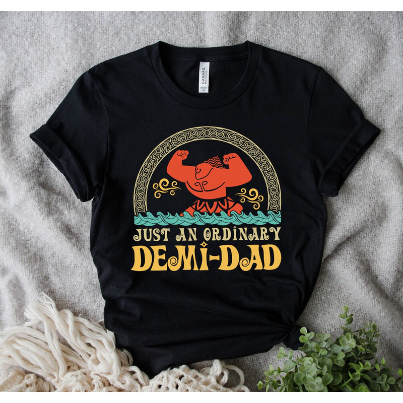 Just An Ordinary Demi Dad Shirt, Maui Shirt For Dad, Disney Moana Shirt, Maui Tee, Fathers Day Gift, Demi Dad Tee.jpg