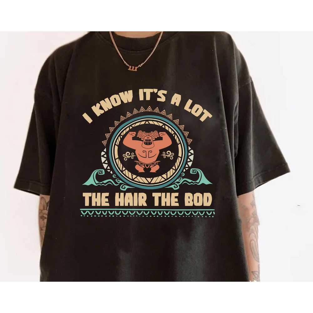 Vintage Maui I Know Its A Lot The Hair The Bod Comfort Colors Shirt, Polynesian Moana Dad Tee, Demi Dad T-shirt.jpg