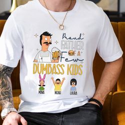 custom bob belcher fathers day shirt, proud father of a few dumbass kids, bob burger family shirt, bob belcher dad shirt