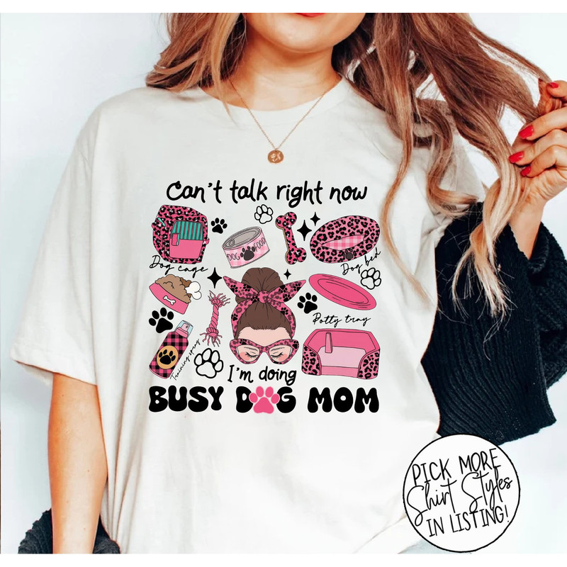 Cant Talk Right Now Im Doing Busy Dog Mom Shirt, Dog Mom Shirt, Dog.jpg
