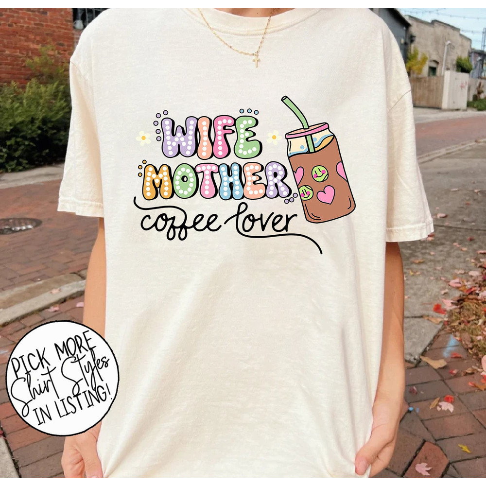 Wife Mother Coffee Lover Shirt, Mommy Coffee Shirt, Mama Needs Coffee Shirt, Wife Mom Shirt, Mothers Day Shirt.jpg