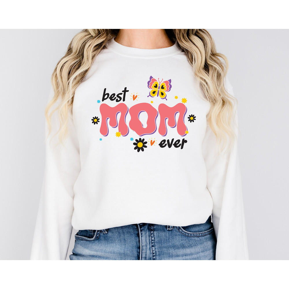 Best Mom Ever Sweatshirt, Gift for Mom, Mothers Day Gift, Best Mom Sw.jpg