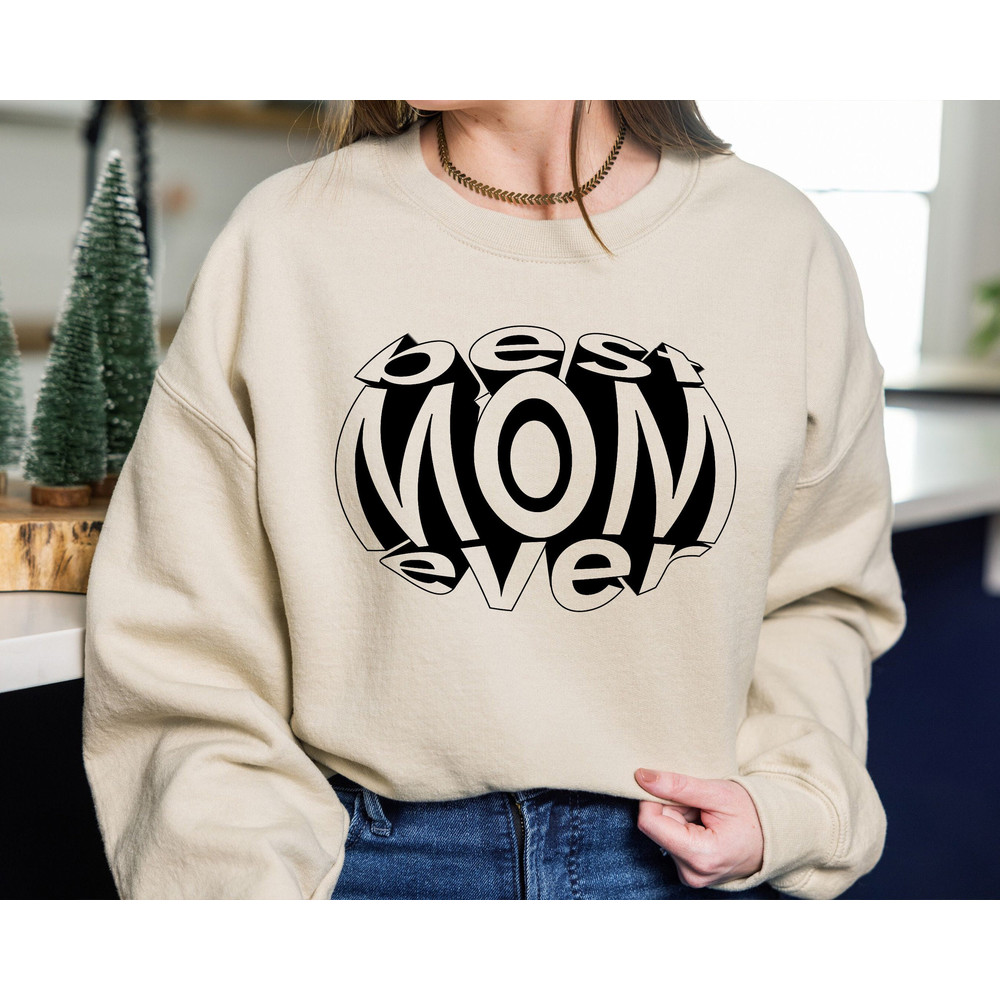 Best Mom Ever Sweatshirt, Mom Sweatshirt, Mama Sweatshirt, Mothers Day.jpg
