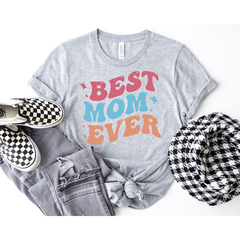 Happy Mothers Day Shirt, Best Mom Ever Shirt, Mom Gift, Mothers Day Shirt, Mothers Day Gift, Mom Shirt, Mother Shirt.jpg