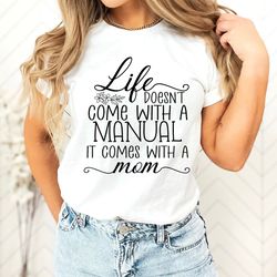 life does not come with a manual it comes with a mom shirt, mom shirt,