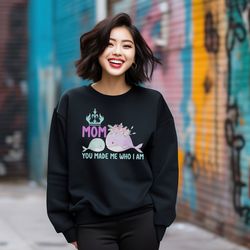 mom you make me who i am t-shirt, mother tshirt, mothers day tee, mo