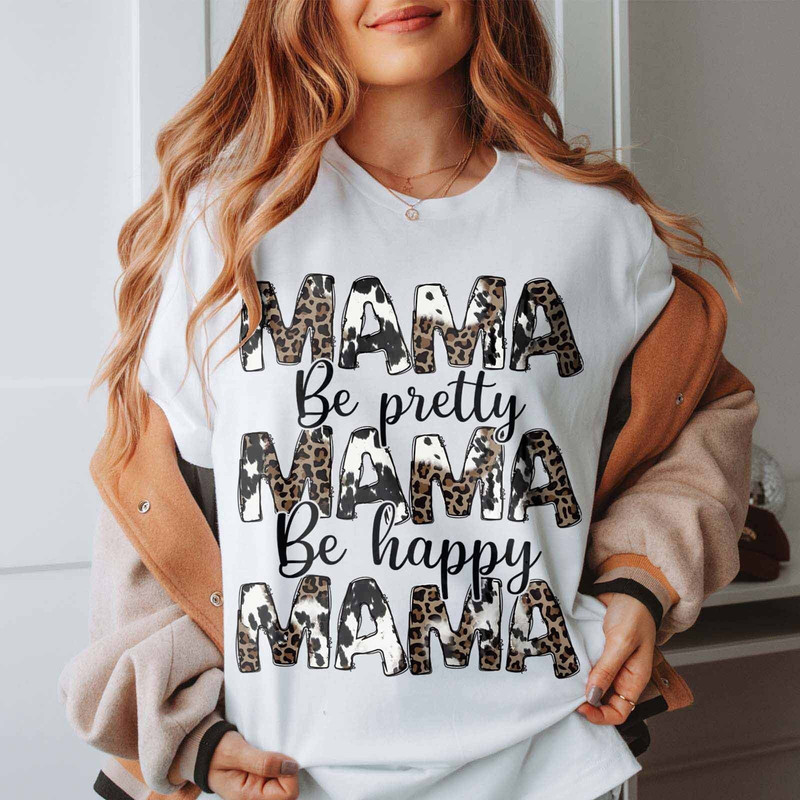 Be Pretty Be Happy Mama T-shirt, Mama Shirt, Leopard Print Mama Shirt.jpg