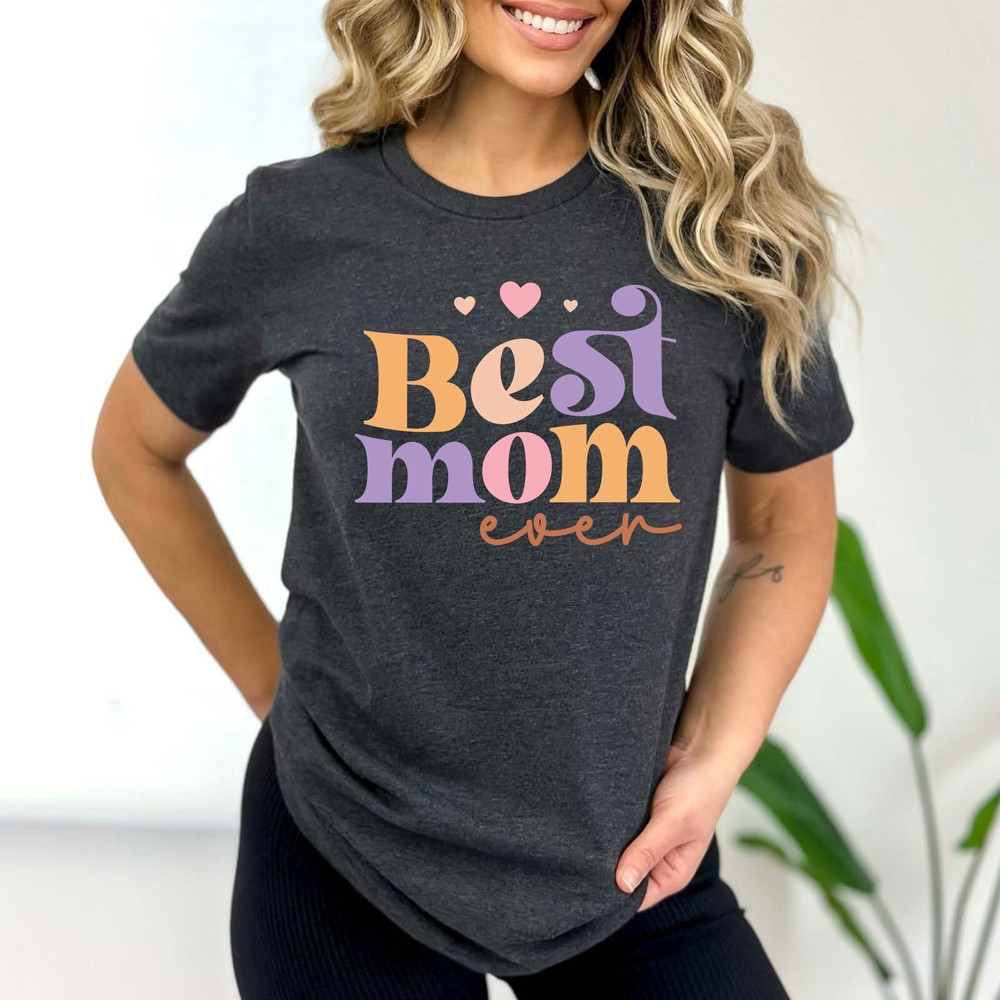 Best Mom Ever Shirt, Best Mom T-Shirt, Shirt for Mom, Best Mothers Day.jpg