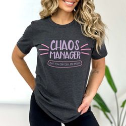chaos manager but you can call me mom t-shirt, funny mom shirt, mother