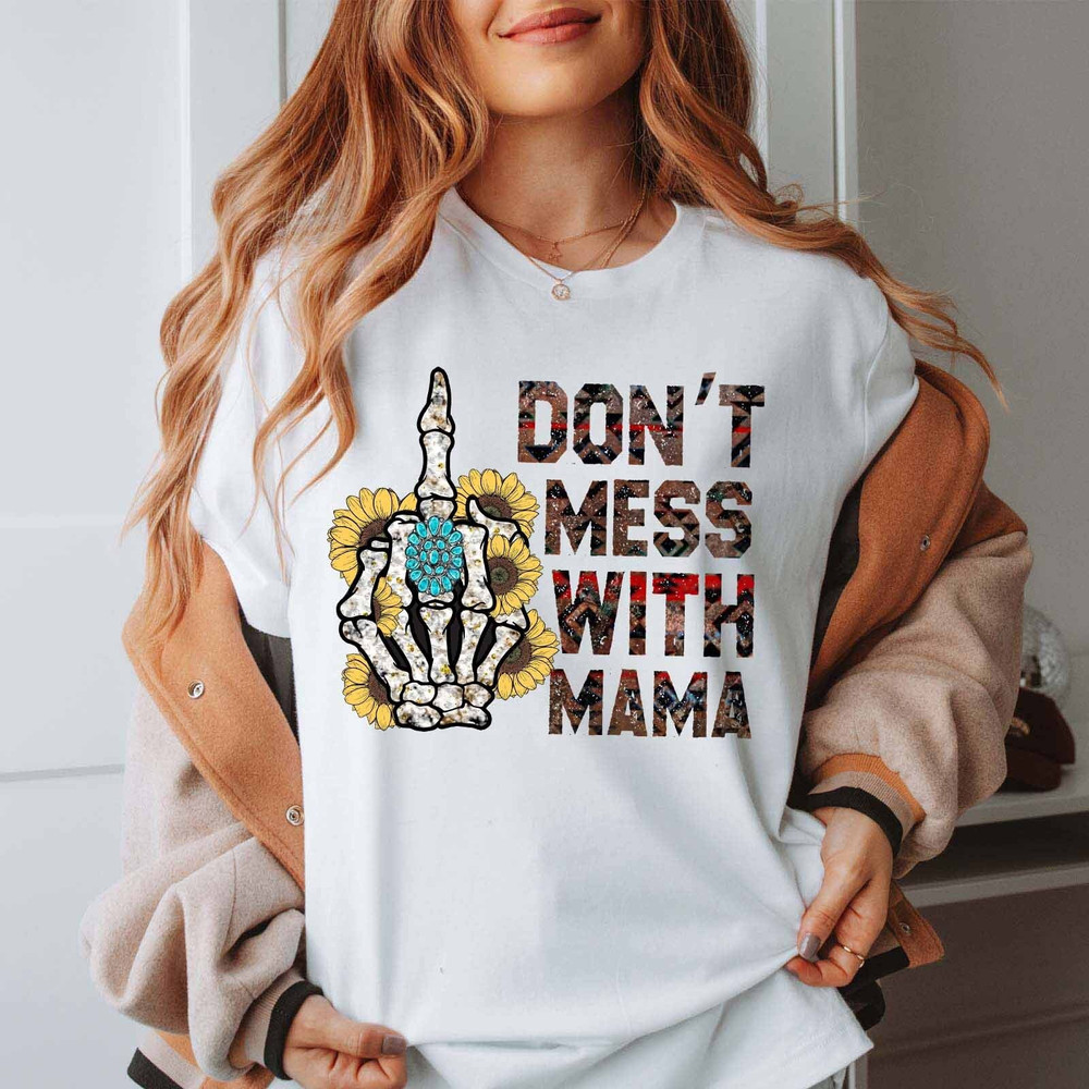 Dont Mess With Mama T-shirt, Middle Finger Shirt, Skeleton Mama Shirts.jpg