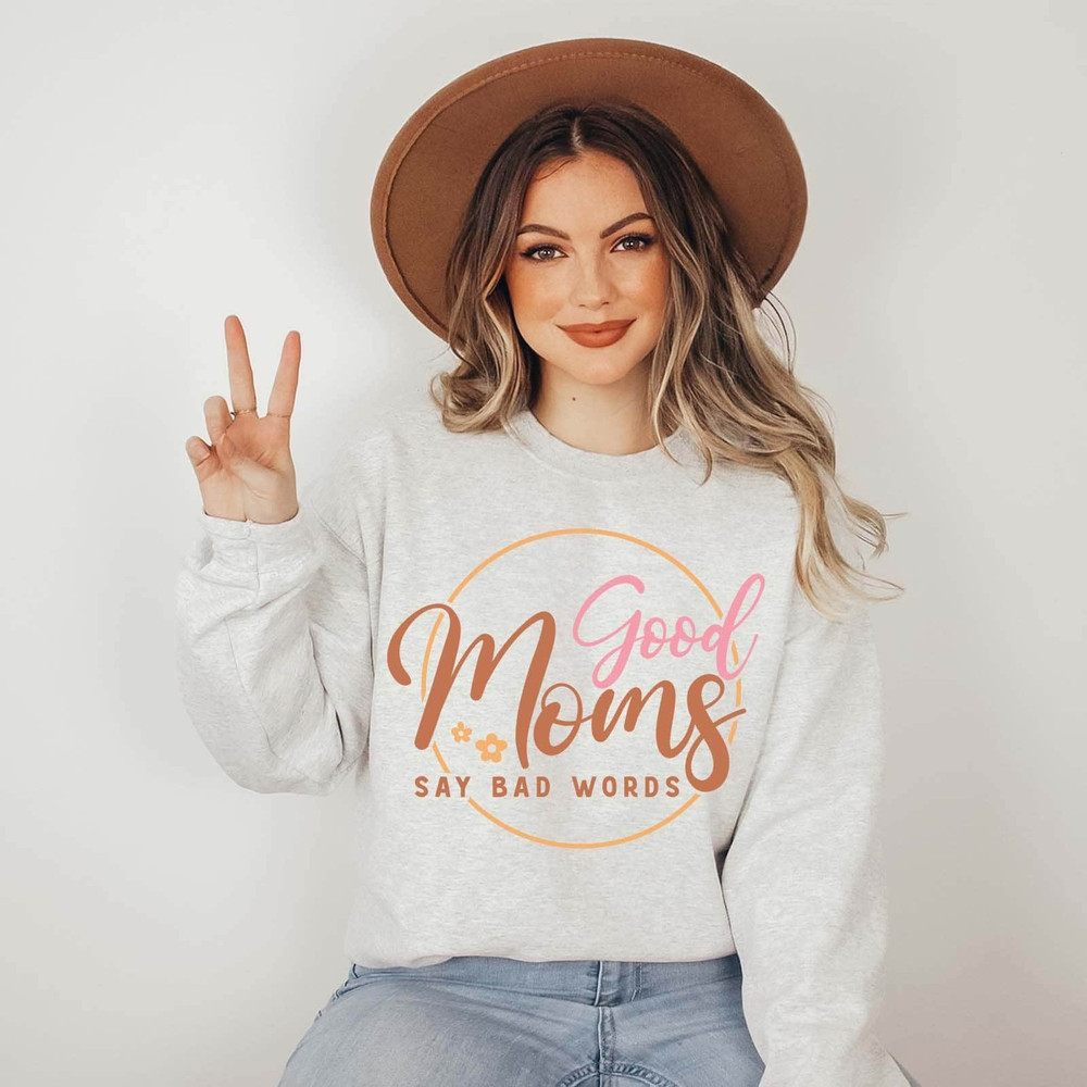 Good Moms Say Bad Words Sweater, Mothers Day Shirt, Mom Life Sweatshi.jpg