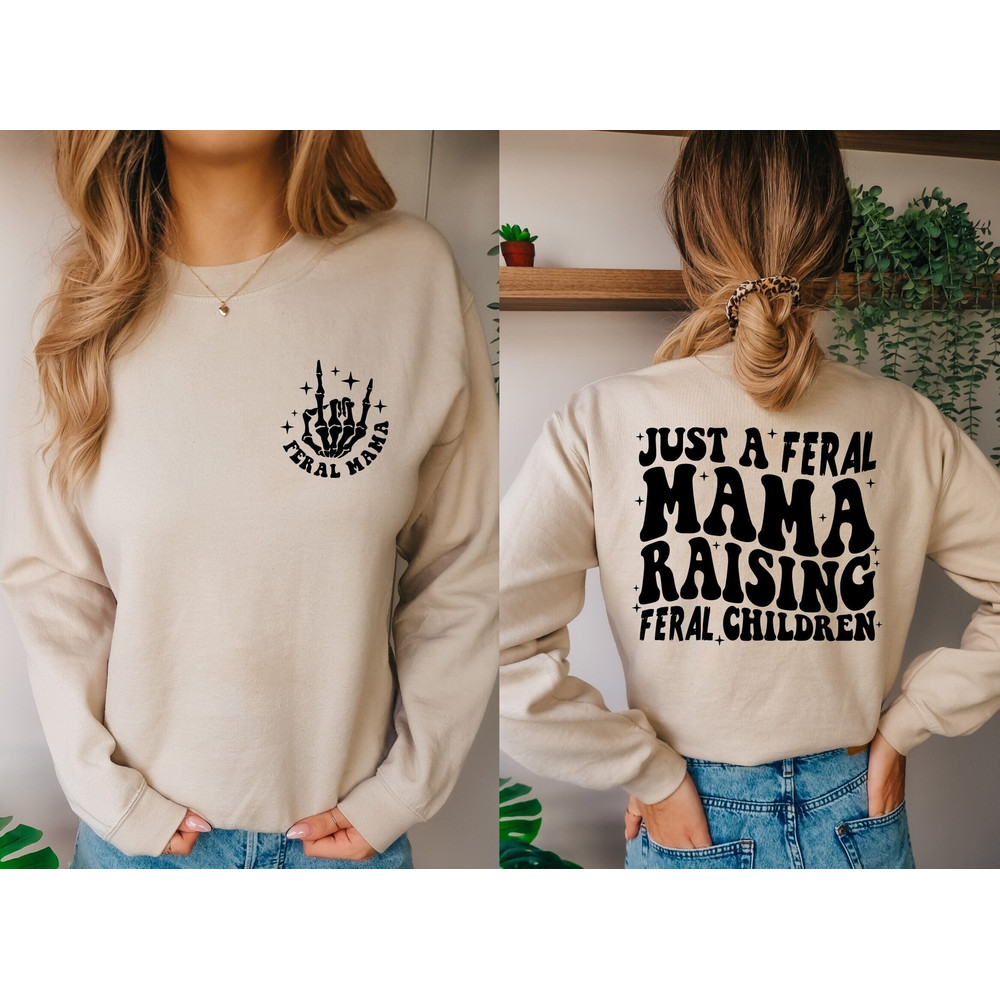 Just A Feral Mama Raising Feral Children Sweatshirt, Funny Mama Sweats.jpg