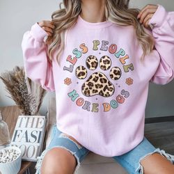 less people more dog, funny dog quote, dog mom sweatshirt, dog owner