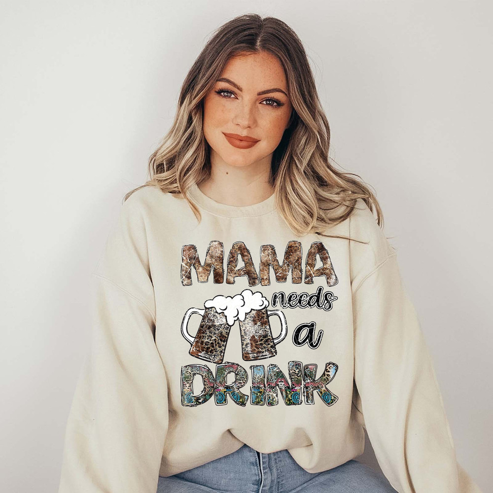 Mama Needs A Drink Sweatshirt, Drunk Mother Sweater, Mom Sweatshirt, M.jpg