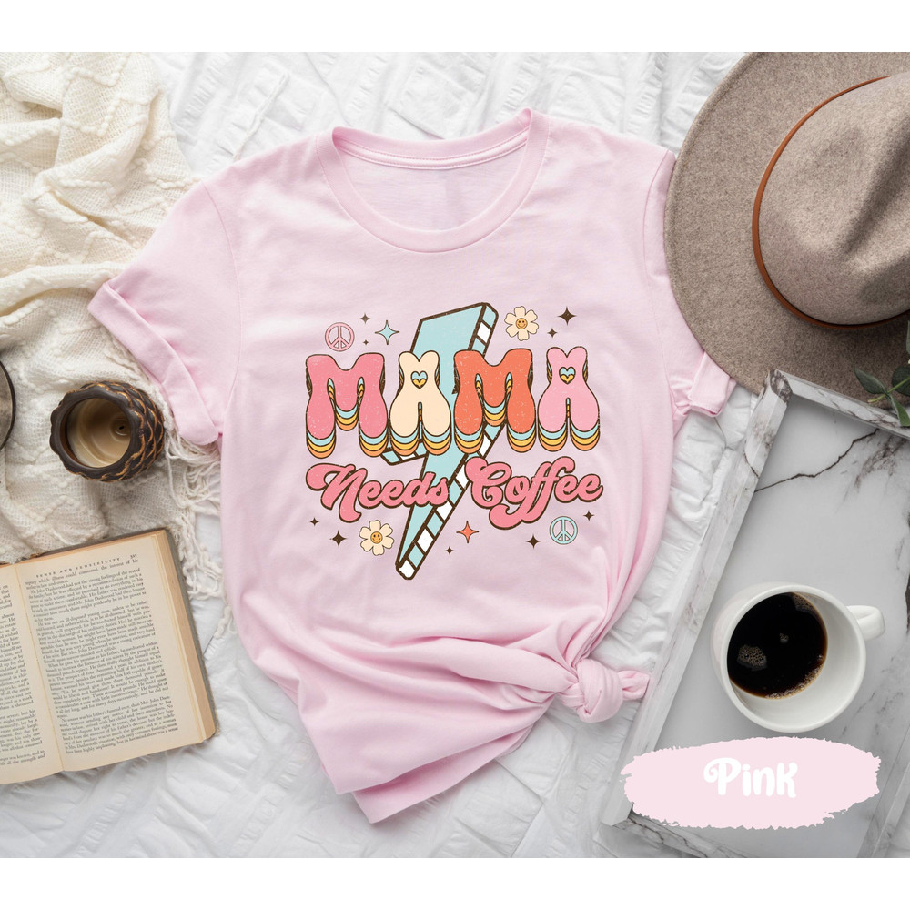 Mama Needs Coffee, Mothers Day Shirt, Gift for Parents, Mommy T-Shirt,.jpg